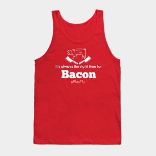 It's ALWAYS the right time for bacon! Tank Top